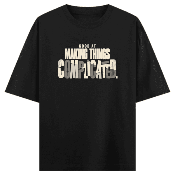 Good At Making Things Complicated Unisex Oversized Classic T-Shirt